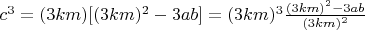 $c^3 = (3km)[(3km)^2-3ab]=(3km)^3\frac{(3km)^2-3ab}{(3km)^2}$