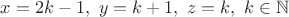 $x=2k-1,\ y=k+1,\ z=k,\ k\in\mathbb N$