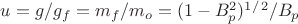 $u=g/g_f=m_f/m_o=(1-B^2_p)^1^/^2/B_p$