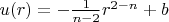 $u(r) = - \frac{1}{n-2} r^{2-n} +b$