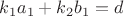 $k_1a_1+k_2b_1=d$
