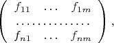 $$
\left(
\begin{array}{ccc}
f_{11} &\ldots&f_{1m}\\
\multicolumn{3}{c}{\dotfill}\\
f_{n1} &\ldots&f_{nm}
\end{array}
\right),
$$
