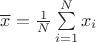$\overline{x} = \frac{1}{N} \sum\limits_{i=1}^{N}x_i$