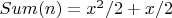 $Sum (n)  = x^2/2 + x/2$