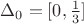 $\Delta_0}={[0,\frac{1}{3}]}$