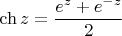 $\ch z=\dfrac{e^z + e^{-z}}{2}$