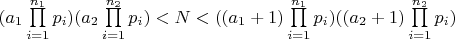 $(a_1\prod\limits_{i=1}^{n_1} p_i)(a_2\prod\limits_{i=1}^{n_2} p_i)< N< ((a_1+1)\prod\limits_{i=1}^{n_1} p_i)((a_2+1)\prod\limits_{i=1}^{n_2} p_i)$