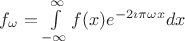 $f_\omega=\int\limits_{-\infty}^{\infty}f(x)e^{-2\imath \pi\omega x}dx$