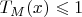 $T_M(x)\leqslant 1$