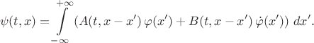 $$
\psi(t, x) = \int\limits_{-\infty}^{+\infty} \left( A(t, x-x') \, \varphi(x')
+ B(t, x-x') \, \dot\varphi(x') \right) \, dx'.
$$