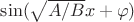 $\sin(\sqrt{A/B}x+\varphi)$ $\sin(\sqrt{A/B}x+\varphi)$