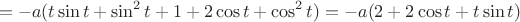 $$=-a(t\sin t+\sin^2 t+1+2\cos t+\cos^2 t)=-a(2+2\cos t+t\sin t)$$