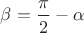 $\beta=\dfrac{\pi}{2}-\alpha$