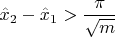 $\hat x_2-\hat x_1>\dfrac {\pi }{\sqrt m}$