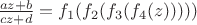 $\frac{az+b}{cz+d}=f_1(f_2(f_3(f_4(z)))))$