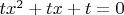 $tx^2 + tx + t = 0$