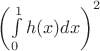 $\left(\int\limits_{0}^{1} h(x)dx\right)^2$
