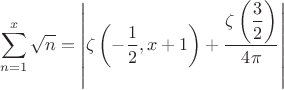 $$\sum_{n=1}^{x} \sqrt{n} = \left| \displaystyle\zeta \displaystyle\left(- \displaystyle\frac{1}{2},x+1 \displaystyle\right) +  \displaystyle\frac{\displaystyle\zeta \displaystyle\left(\frac{3}{2}\displaystyle\right)}{4 \pi } \right| $$