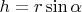 $h=r\sin \alpha$