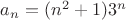 $a_n=(n^2+1)3^n$