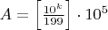 $A=\left[ \frac{10^k}{199}\right]\cdot 10^5$