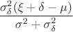 $\dfrac{\sigma_\delta^2(\xi+\delta - \mu)}{\sigma^2+\sigma_\delta^2}$