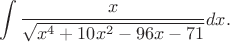 $$\int\frac{x}{\sqrt{x^4+10x^2-96x-71}}dx.$$