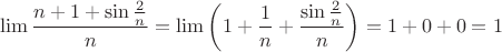 $$\lim\frac{n+1+\sin\frac{2}{n}}{n}=\lim\left(1+\frac{1}{n}+\frac{\sin\frac{2}{n}}{n} \right)=1+0+0=1$
