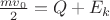 $\frac{mv_0}{2}=Q+E_k$