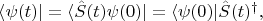 $\langle \psi(t)|=\langle \hat{S}(t) \psi(0)|= \langle \psi(0)| \hat{S}(t)^{\dag},$