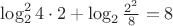 $\log^2_2{4\cdot2}+\log_2{\frac{2^2}{8}}=8$