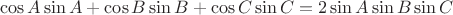 $$\cos A\sin A+\cos B\sin B+\cos C\sin C= 2\sin A\sin B\sin C$$