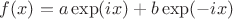 $f(x)=a\exp(ix)+b\exp(-ix)$