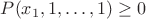 $P(x_1 ,1, \ldots ,1) \ge 0$