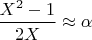 $\dfrac{X^2-1}{2X} \approx \alpha$
