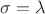 $\sigma=\lambda$