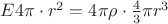 $E 4\pi\cdot r^2 = 4\pi\rho\cdot \frac 4 3 \pi r^3 $