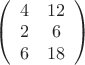 $\left( \begin{array}{cc} 4 & 12 \\
2 & 6 \\
6 & 18\\ \end{array} \right) $