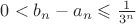 $0<b_n-a_n\leqslant\frac{1}{3^n}$