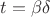 $t=\beta\delta$