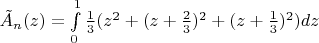 $ \tilde{A}$_n(z)=\int\limits_{0}^{1}\frac{1}{3} (z^2+(z+\frac{2}{3})^2+(z+\frac{1}{3})^2) dz $