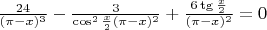 $\frac{24}{(\pi - x)^3} - \frac{3}{\cos^2\frac{x}{2} (\pi - x)^2} + \frac{6 \tg \frac{x}{2}}{(\pi-x)^2} = 0$