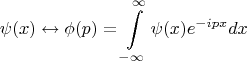 $$ \psi(x)\leftrightarrow \phi(p)=\int\limits_{-\infty}^{\infty}\psi(x)e^{-ipx}dx$$