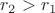 $r_2>r_1$