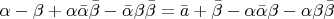 $$\[
\alpha  - \beta  + \alpha \bar \alpha \bar \beta  - \bar \alpha \beta \bar \beta  = \bar a + \bar \beta  - \alpha \bar \alpha \beta  - \alpha \beta \bar \beta 
\]$