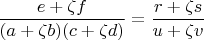 $\dfrac{e+\zeta f}{(a+\zeta b)(c+\zeta d)} = \dfrac{r+\zeta s}{u + \zeta v}$