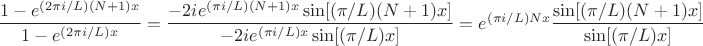 $\dfrac{1-e^{(2\pi i/L)(N+1)x}}{1-e^{(2\pi i/L)x}}=\dfrac{-2ie^{(\pi i/L)(N+1)x}\sin[(\pi/L)(N+1)x]}{-2ie^{(\pi i/L)x}\sin[(\pi/L)x]}=e^{(\pi i/L)Nx}\dfrac{\sin[(\pi/L)(N+1)x]}{\sin[(\pi/L)x]}$