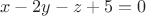 $$x - 2y - z + 5 = 0$$