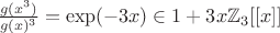 $\frac{g(x^3)}{g(x)^3}=\exp(-3x)\in1+3x\mathbb{Z}_3[[x]]$