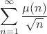 $$\sum_{n=1}^\infty\frac{\mu(n)}{\sqrt{n}}$$